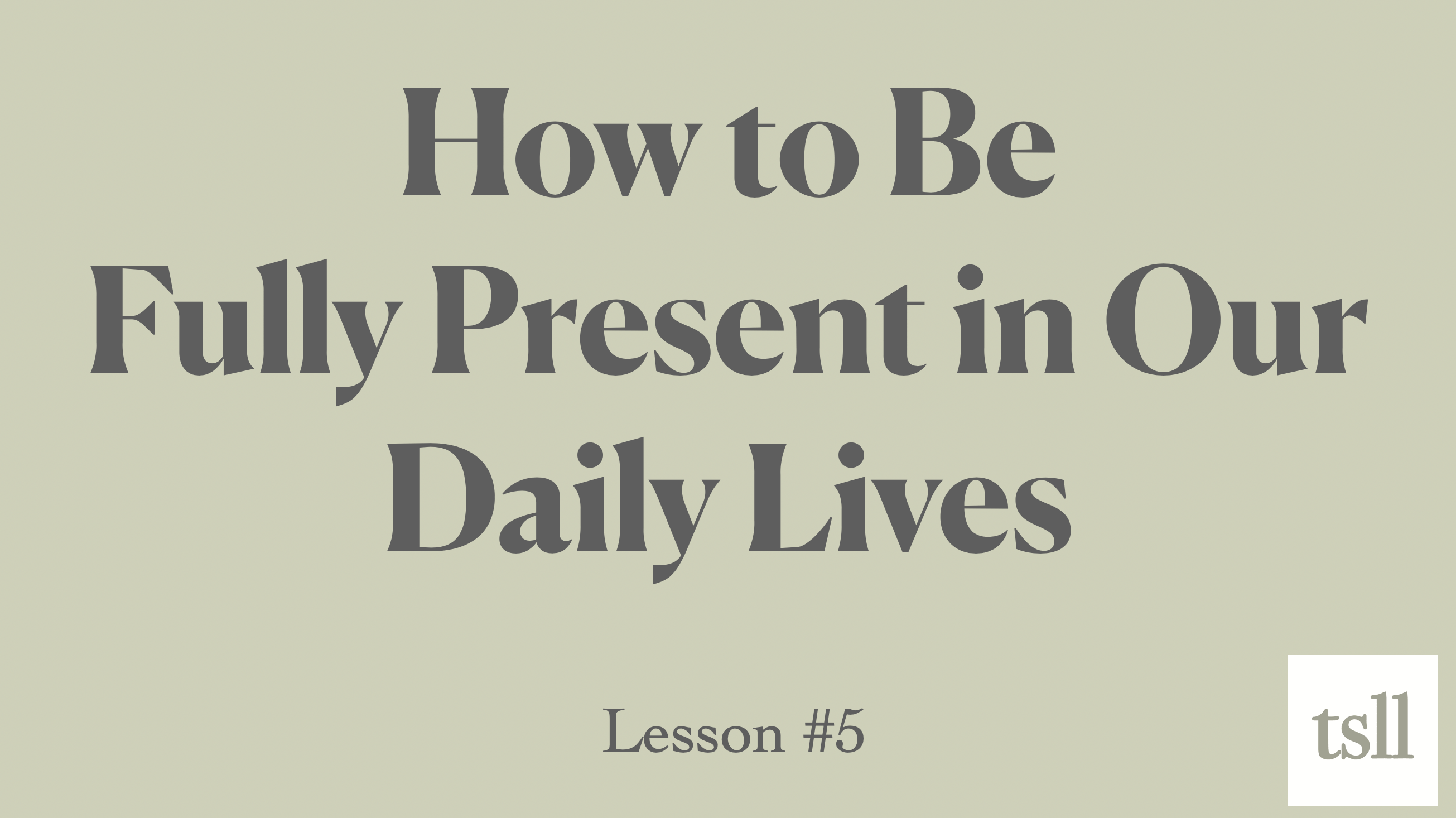 Part 1: How to Be Fully Present in Our Daily Lives (8:43)